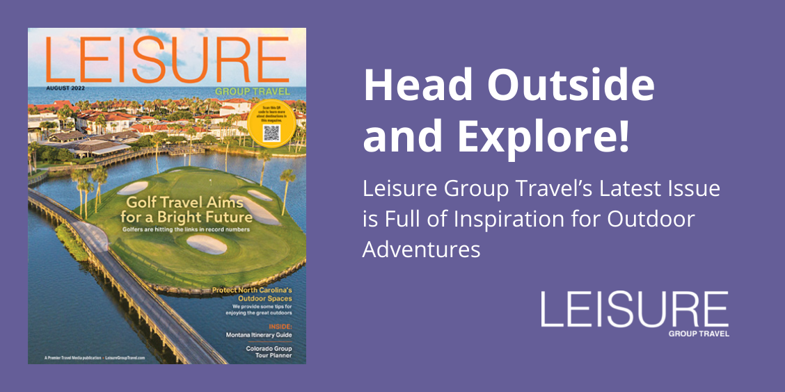 Head Outside and Explore! Leisure Group Travel’s Latest Issue is Full of Inspiration for Outdoor Adventures