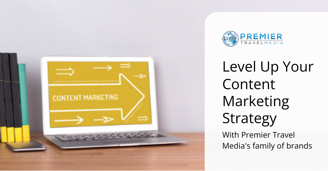 Content Marketing With Premier Travel Media