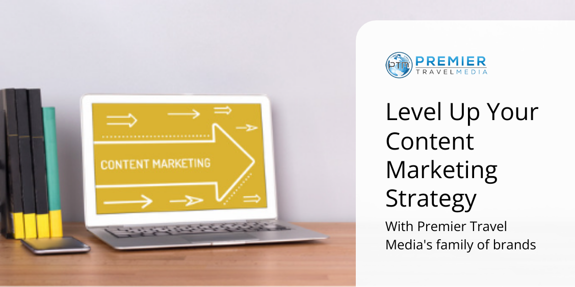 Content Marketing With Premier Travel Media