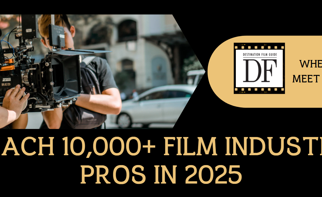 Destination Film Guide 2025 opportunities