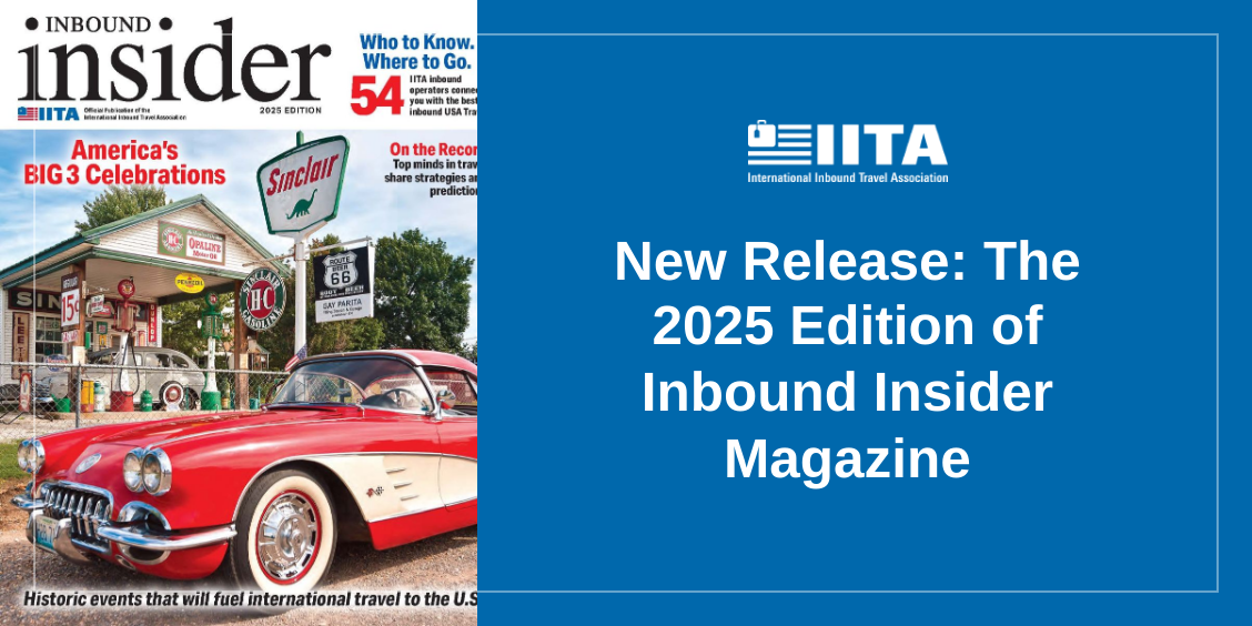 The 2025 Edition of Inbound Insider Magazine: The Essential Guide to Growing Inbound Travel to the U.S.