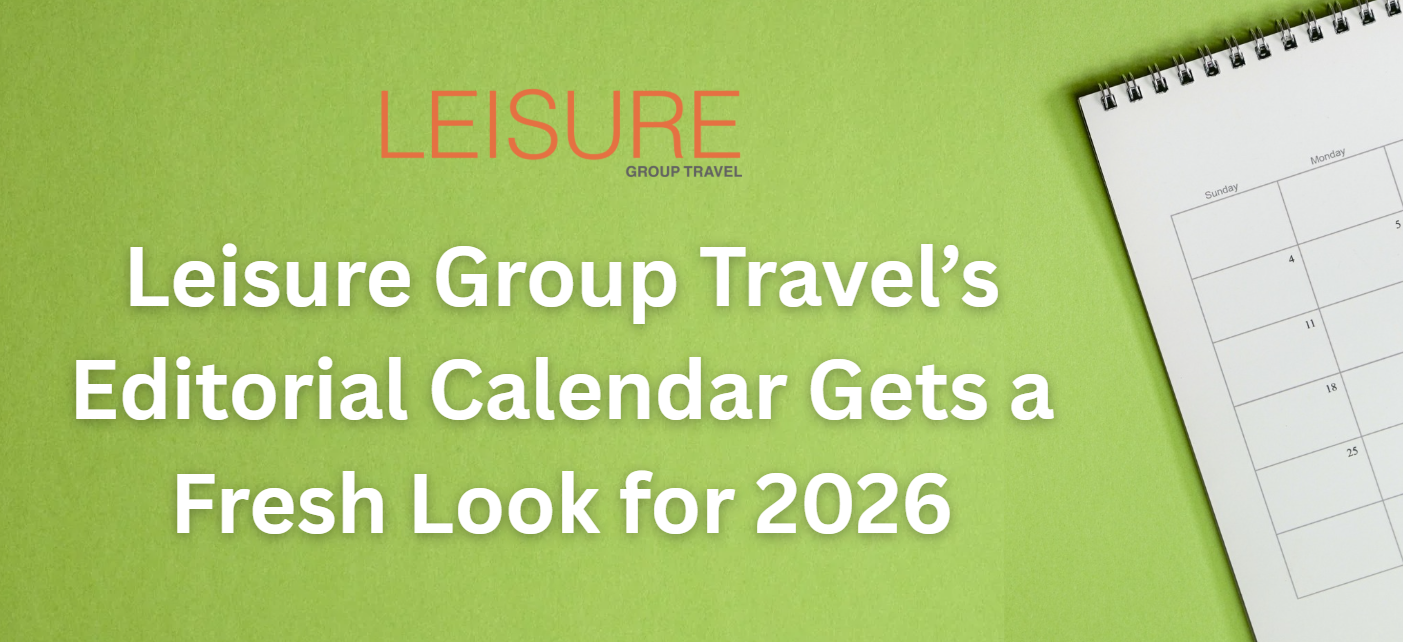 Leisure Group Travel Announces Reimagined 2026 Editorial Calendar