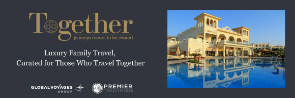 Premier Travel Media and Global Voyages Group Launch Together, a New Luxury Multi-Generational Family Travel Newsletter